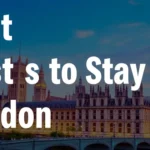 Best Areas to Stay in London for Affordable Accommodation